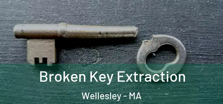 Broken Key Extraction Wellesley - MA