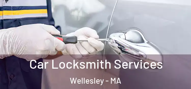 Car Locksmith Services Wellesley - MA