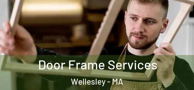 Door Frame Services Wellesley - MA