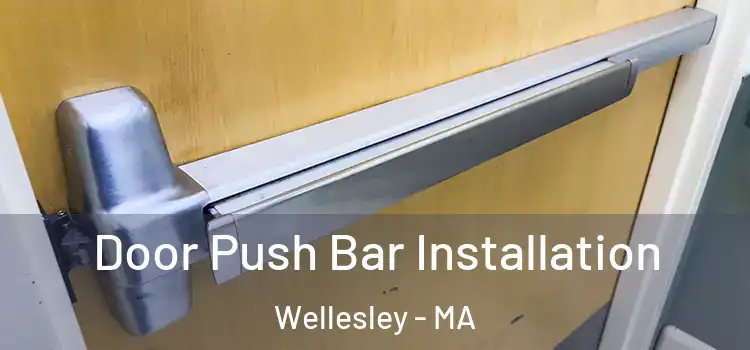 Door Push Bar Installation Wellesley - MA