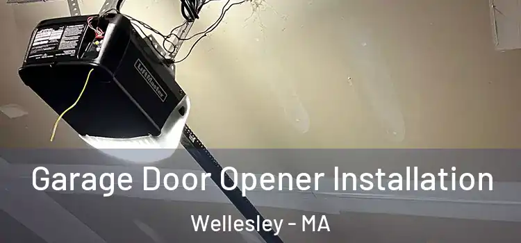  Garage Door Opener Installation Wellesley - MA
